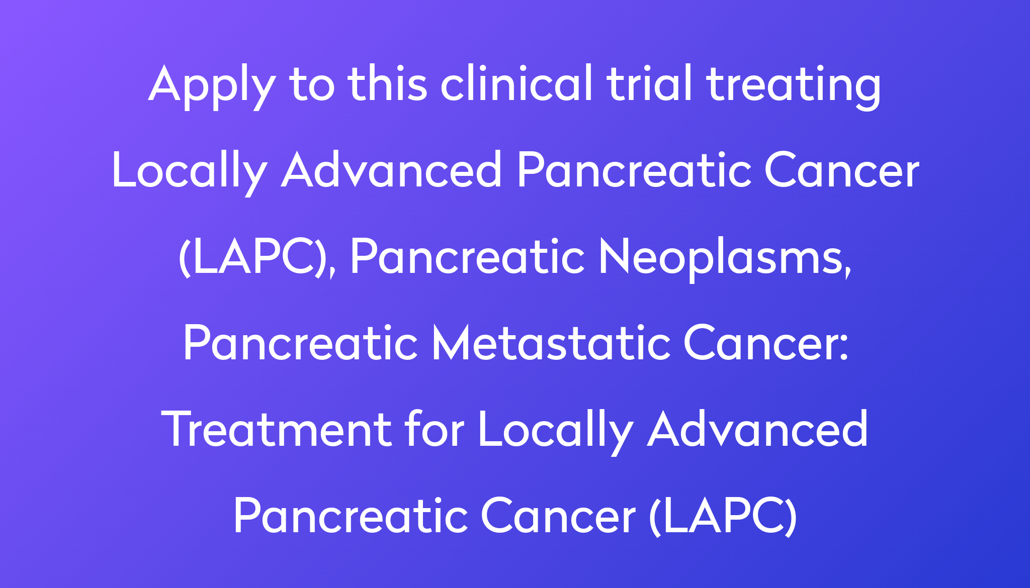 Treatment For Locally Advanced Pancreatic Cancer Lapc Clinical Trial 2022 Power 3015